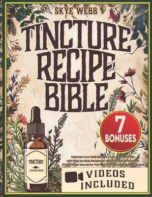 Tincture Recipe Bible: Optimize Your Well-Being...            Book Cover