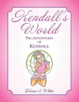 Kendall's World: The Adventures of Kendall 1728371848 Book Cover