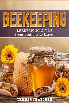 Beekeeping: Beekeeping Guide from Beginner to E... 1533167923 Book Cover