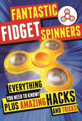 Fantastic Fidget Spinners: Everything You Need ... 1250180341 Book Cover