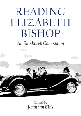 Reading Elizabeth Bishop: An Edinburgh Companion 1399505262 Book Cover