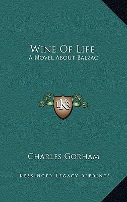 Wine Of Life: A Novel About Balzac 1166140075 Book Cover