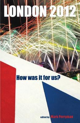 London 2012: How Was It for Us? 1907103791 Book Cover