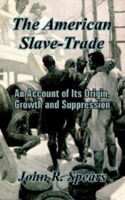 The American Slave-Trade: An Account of Its Ori... 1410206238 Book Cover