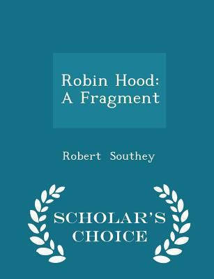 Robin Hood: A Fragment - Scholar's Choice Edition 1298225353 Book Cover