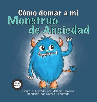 Cómo Domar a Mi Monstruo de Ansiedad [Spanish] 1953989160 Book Cover