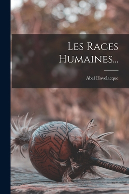 Les Races Humaines... [French] 1018780130 Book Cover