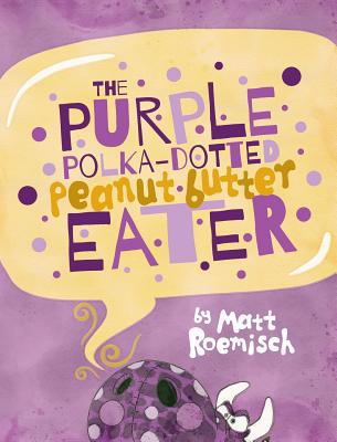 The Purple Polka-Dotted Peanut Butter Eater 0578533944 Book Cover