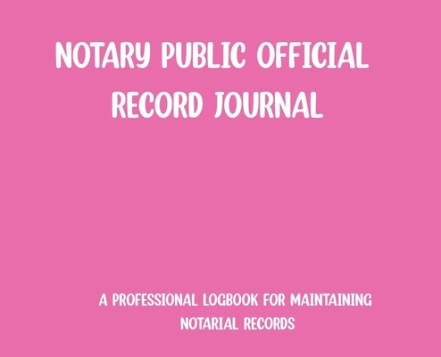 Notary Public Official Record Journal- Pink B0GFC9BW83 Book Cover