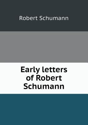 Early letters of Robert Schumann 5518443846 Book Cover