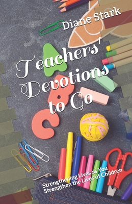Teachers' Devotions to Go: Strengthening Lives ... 1934626384 Book Cover