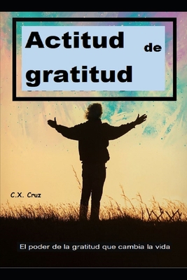 Actitud de gratitud: El poder de la gratitud qu... [Spanish] B0974RWVJH Book Cover