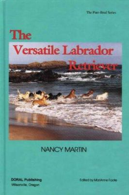 The Versatile Labrador Retriever (The Pure Bred... 0944875319 Book Cover