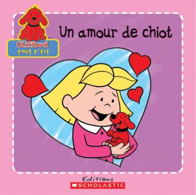 Un Amour de Chiot (Clifford Tout P'Tit) (French... [French] 0439953839 Book Cover