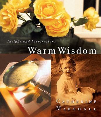 Warm Wisdom from Catherine Marshall 0849995159 Book Cover