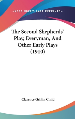 The Second Shepherds' Play, Everyman, And Other... 1437378609 Book Cover