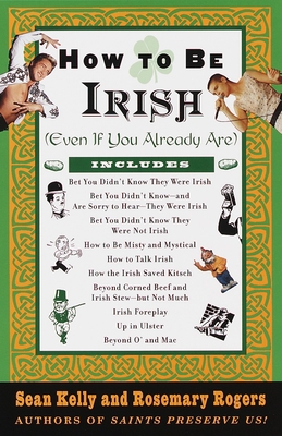 How to Be Irish: (Even If You Already Are) 0375752366 Book Cover