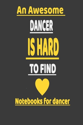 An Awesome dancer Is hard to find: Funny Dancer Notebook Gift Idea, Black Matte Finish (Dancer Journal), Inspirational Notebooks for dancer