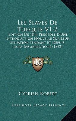 Les Slaves De Turquie V1-2: Edition De 1844 Pre... [French] 1169150985 Book Cover