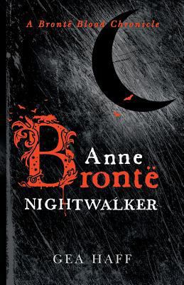 Anne Brontë Nightwalker: A Brontë Blood Chronicle 0997795301 Book Cover