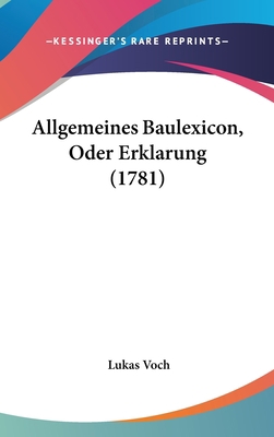 Allgemeines Baulexicon, Oder Erklarung (1781) [German] 1120250455 Book Cover