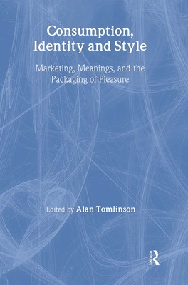 Consumption, Identity and Style: Marketing, mea... 0415011515 Book Cover