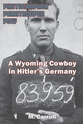 Photographer, Paratrooper, POW: A Wyoming Cowbo... 1941237037 Book Cover