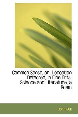 Common Sense, Or, Deception Detected, in Fine A... 1110268017 Book Cover