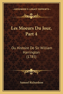 Les Moeurs Du Jour, Part 4: Ou Histoire De Sir ... [French] 1165908158 Book Cover