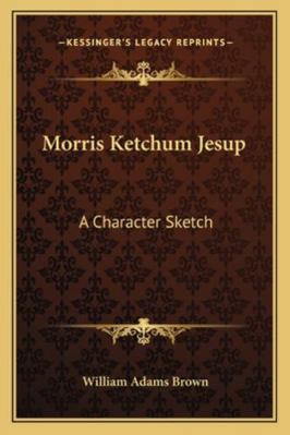 Morris Ketchum Jesup: A Character Sketch 1162939907 Book Cover