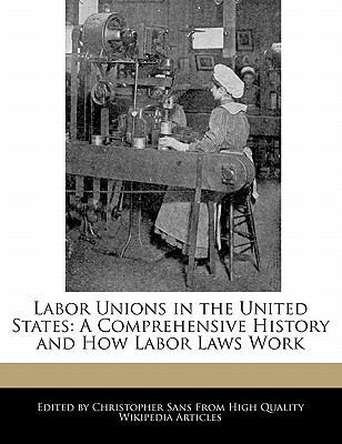Labor Unions in the United States: A Comprehens... 124114771X Book Cover