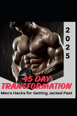 Hacks for Getting Jacked Fast - A 45 Day Transf... B0D9L1SW8N Book Cover
