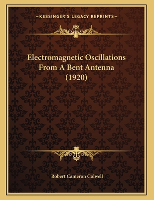 Electromagnetic Oscillations From A Bent Antenn... 1163924725 Book Cover