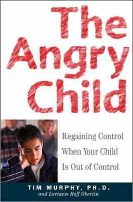 The Angry Child: Regaining Control When Your Ch... 060960676X Book Cover