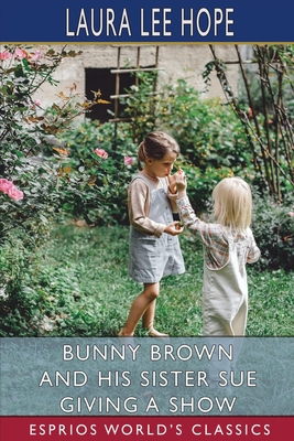 Bunny Brown and his Sister Sue Giving a Show (E... 1006716475 Book Cover
