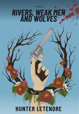 Rivers, Weak Men and Wolves 1735250821 Book Cover