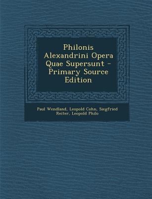 Philonis Alexandrini Opera Quae Supersunt [Greek, Ancient (to 1453)] 1287769527 Book Cover