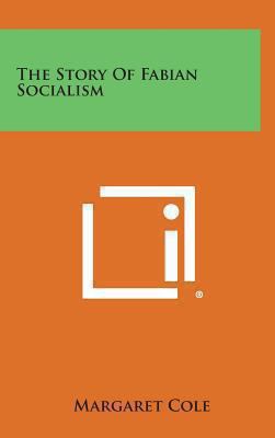 The Story of Fabian Socialism 1258956551 Book Cover