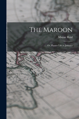 The Maroon: Or, Planter Life in Jamaica B0BQ1JDBCS Book Cover