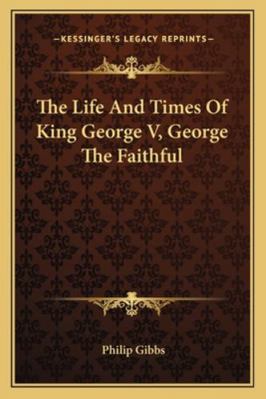 The Life And Times Of King George V, George The... 1162989068 Book Cover
