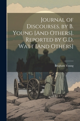 Journal of Discourses. by B. Young [And Others]... 1021179035 Book Cover