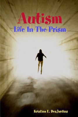 Autism: Life In The Prism 1304831574 Book Cover