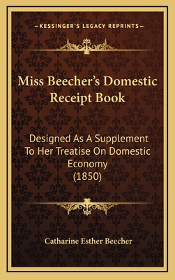 Miss Beecher's Domestic Receipt Book: Designed ... 1165036495 Book Cover