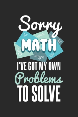 Sorry Math I've Got My Own Problems To Solve: 1... 1678347566 Book Cover