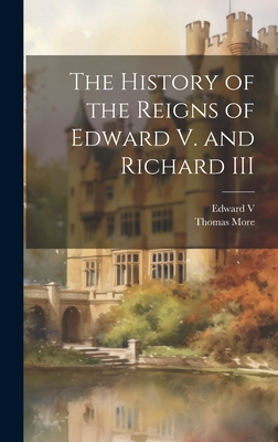 The History of the Reigns of Edward V. and Rich... 1021079634 Book Cover