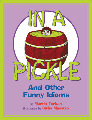 In a Pickle: And Other Funny Idioms 0618830014 Book Cover