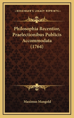 Philosophia Recentior, Praelectionibus Publicis... [Latin] 1166264629 Book Cover