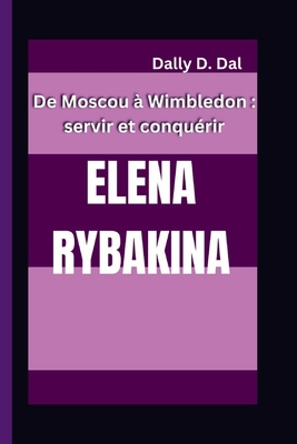 Elena Rybakina: De Moscou à Wimbledon: servir e... [French] B0DMJQ3B6G Book Cover