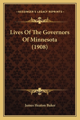 Lives Of The Governors Of Minnesota (1908) 1164948334 Book Cover