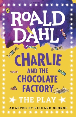 Charlie and the Chocolate Factory: The Play 0141374268 Book Cover